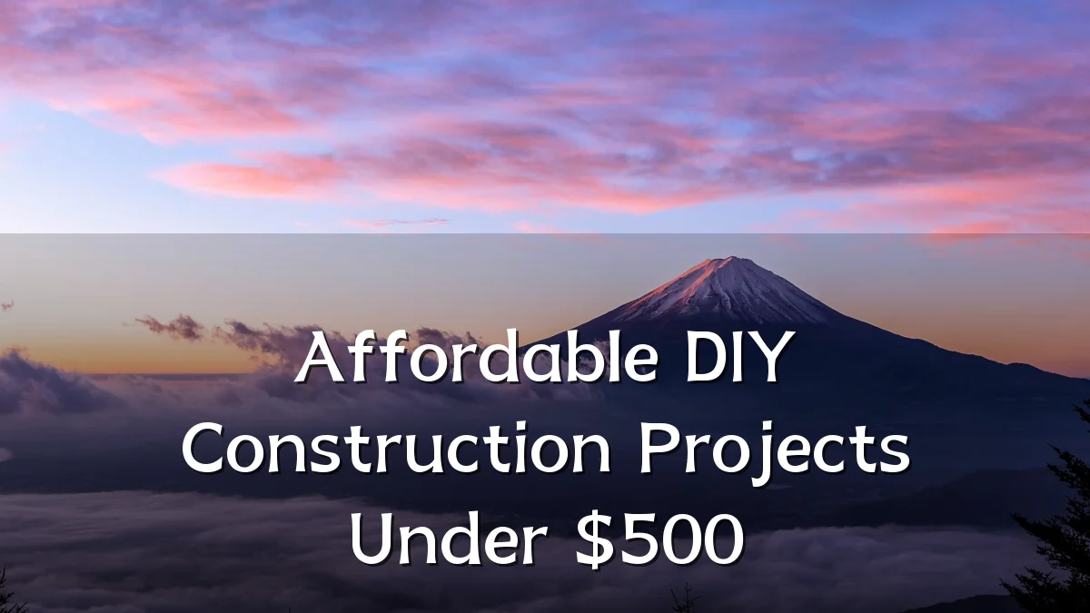 Affordable DIY Construction Projects Under $500