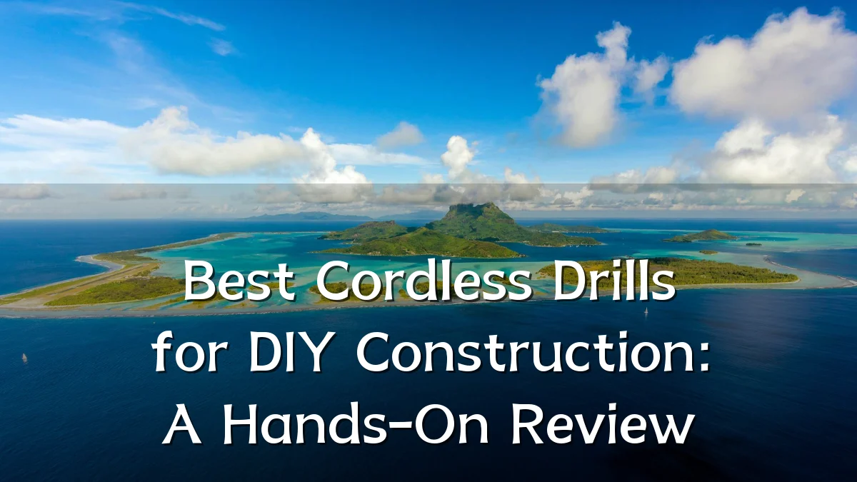 Best Cordless Drills for DIY Construction: A Hands-On Review