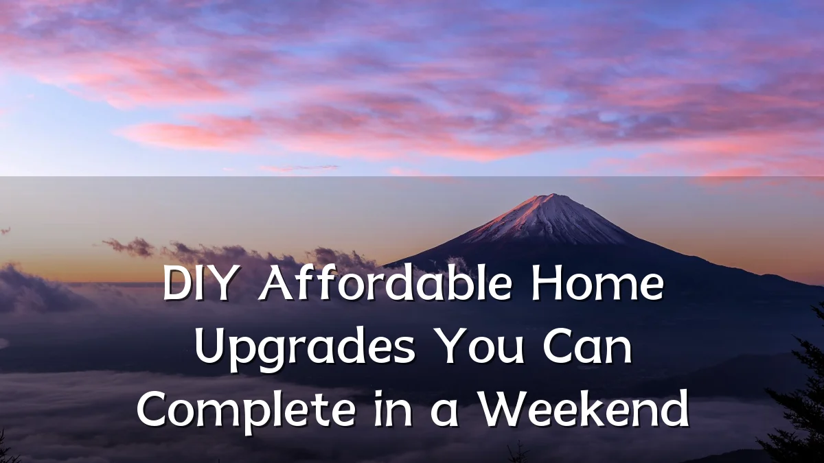 DIY Affordable Home Upgrades You Can Complete in a Weekend