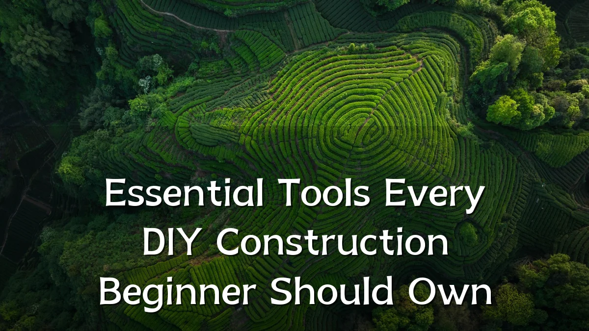 Essential Tools Every DIY Construction Beginner Should Own