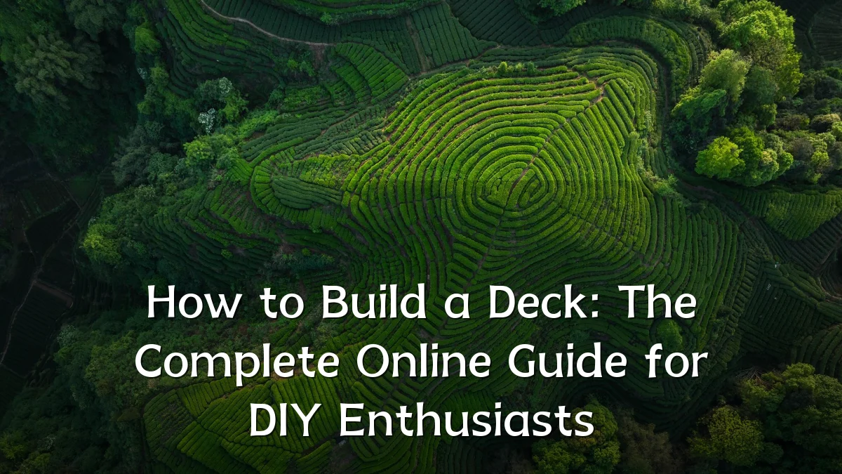 How to Build a Deck: The Complete Online Guide for DIY Enthusiasts