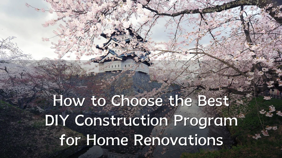 How to Choose the Best DIY Construction Program for Home Renovations
