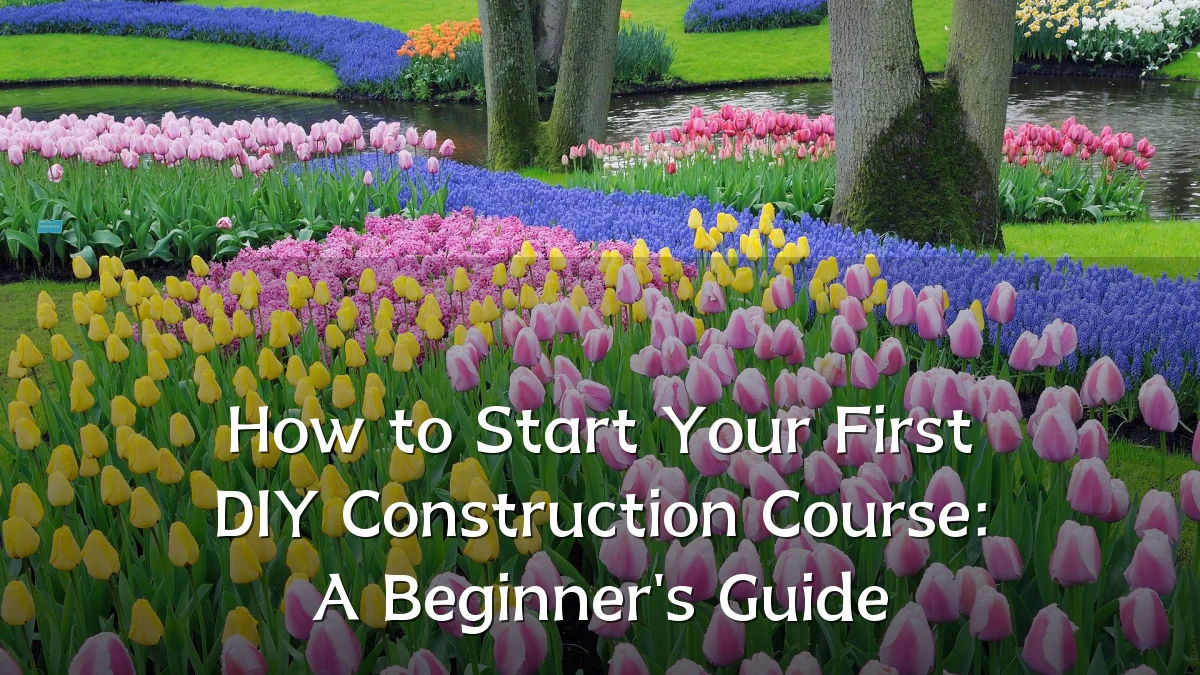 How to Start Your First DIY Construction Course: A Beginner's Guide
