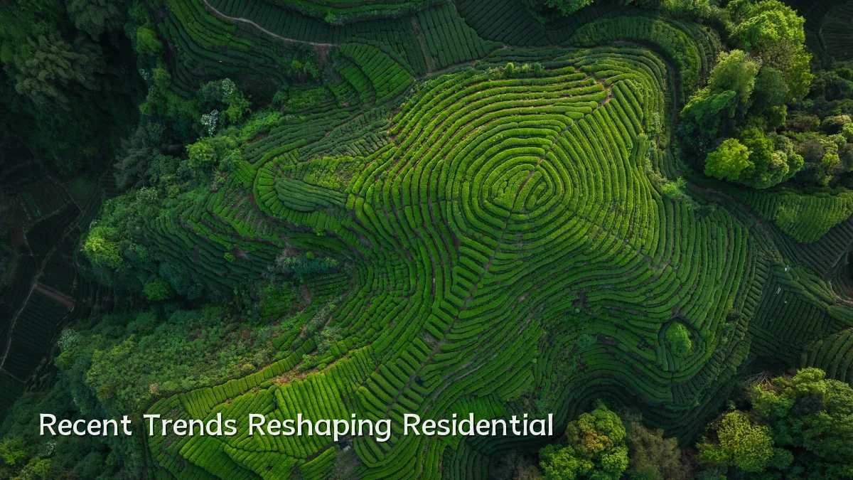 Recent Trends Reshaping Residential