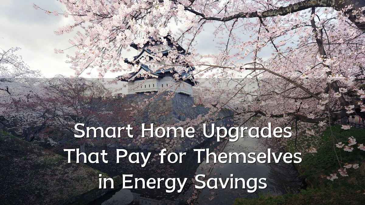 Smart Home Upgrades That Pay for Themselves in Energy Savings