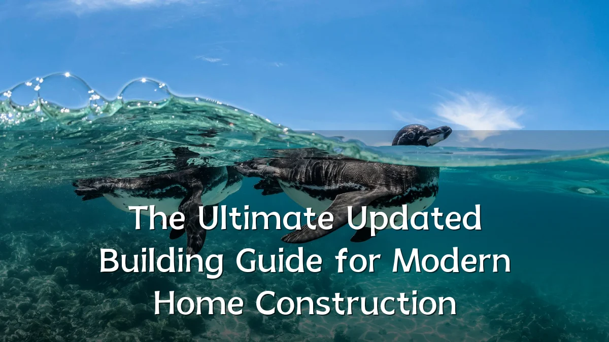 The Ultimate Updated Building Guide for Modern Home Construction