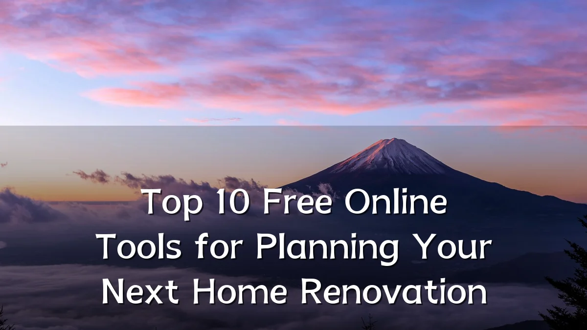 Top 10 Free Online Tools for Planning Your Next Home Renovation