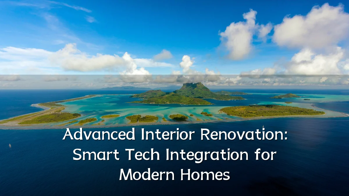 Advanced Interior Renovation: Smart Tech Integration for Modern Homes