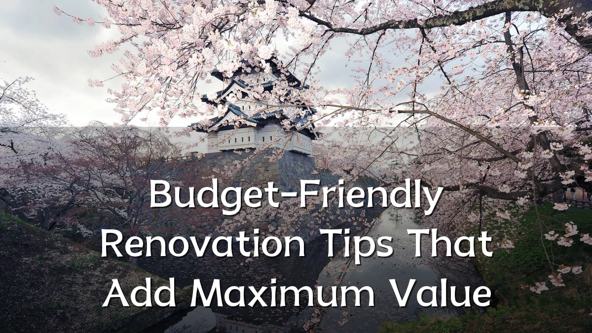 Budget-Friendly Renovation Tips That Add Maximum Value