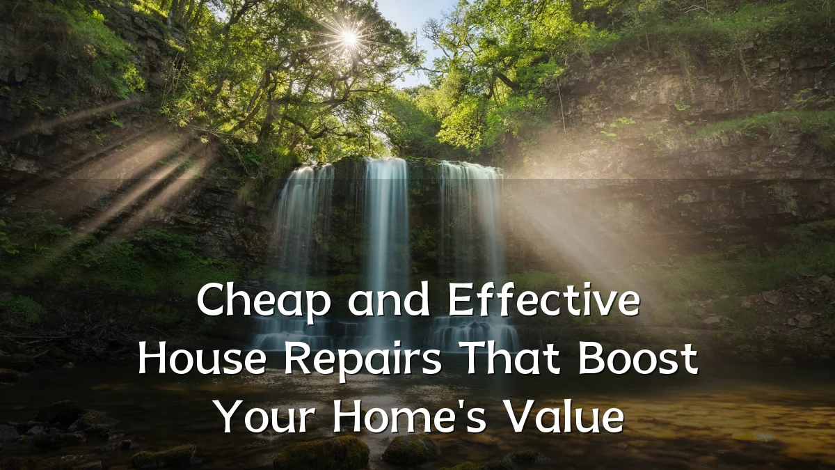 Cheap and Effective House Repairs That Boost Your Home's Value
