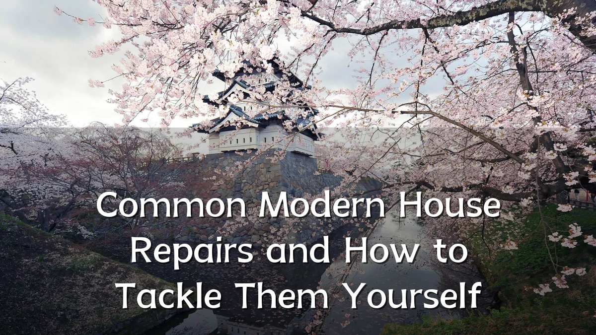 Common Modern House Repairs and How to Tackle Them Yourself