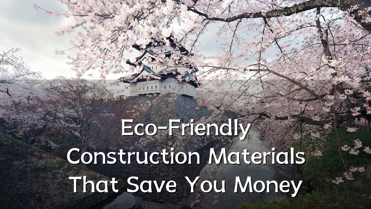 Eco-Friendly Construction Materials That Save You Money