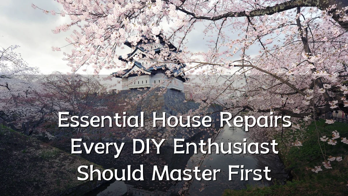Essential House Repairs Every DIY Enthusiast Should Master First