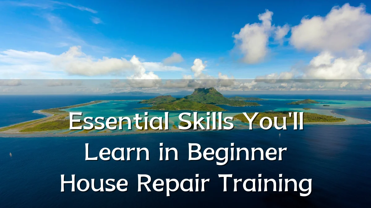 Essential Skills You'll Learn in Beginner House Repair Training