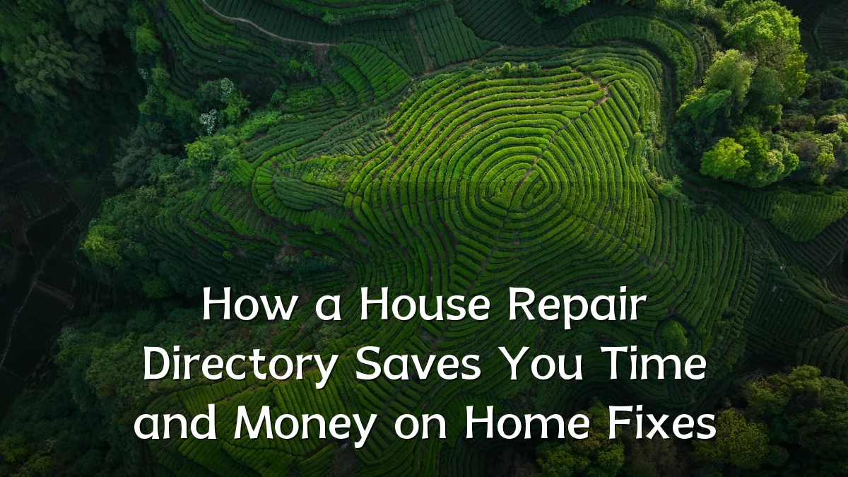 How a House Repair Directory Saves You Time and Money on Home Fixes