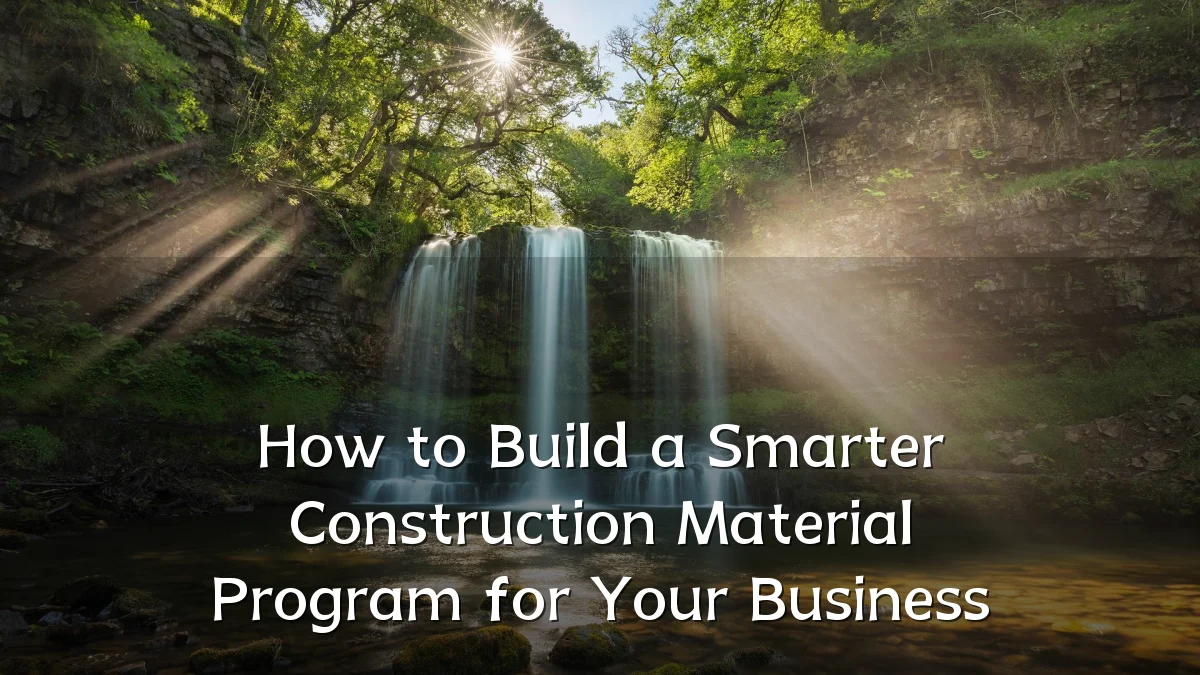 How to Build a Smarter Construction Material Program for Your Business