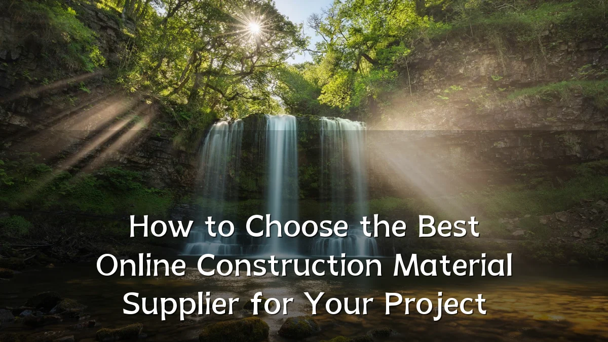 How to Choose the Best Online Construction Material Supplier for Your Project
