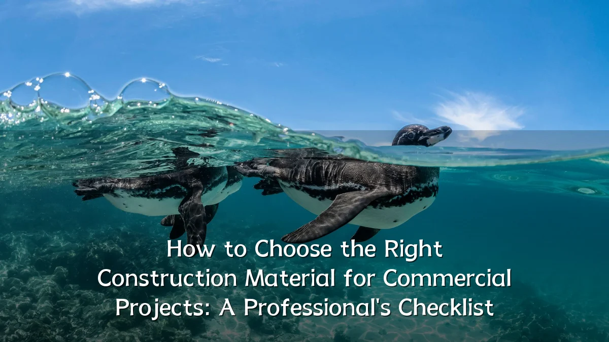 How to Choose the Right Construction Material for Commercial Projects: A Professional's Checklist