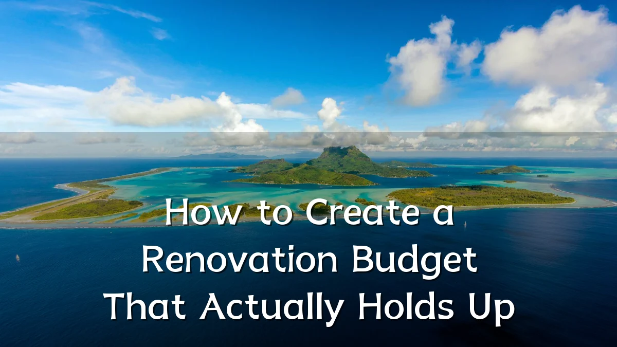 How to Create a Renovation Budget That Actually Holds Up