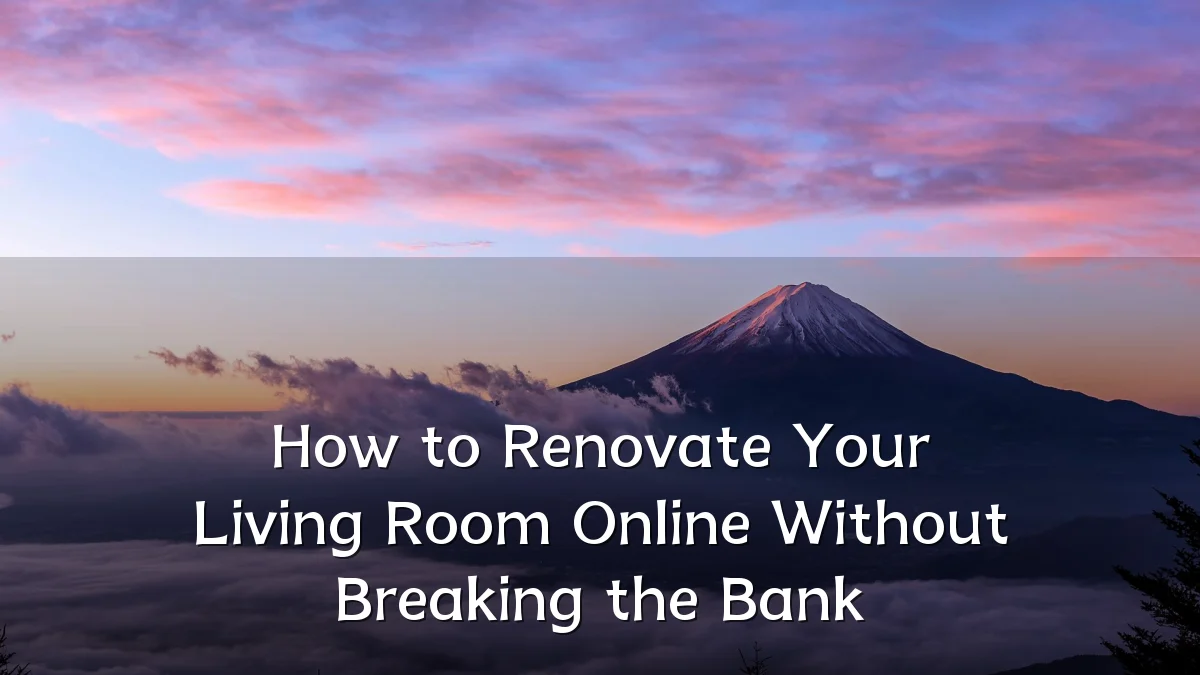 How to Renovate Your Living Room Online Without Breaking the Bank