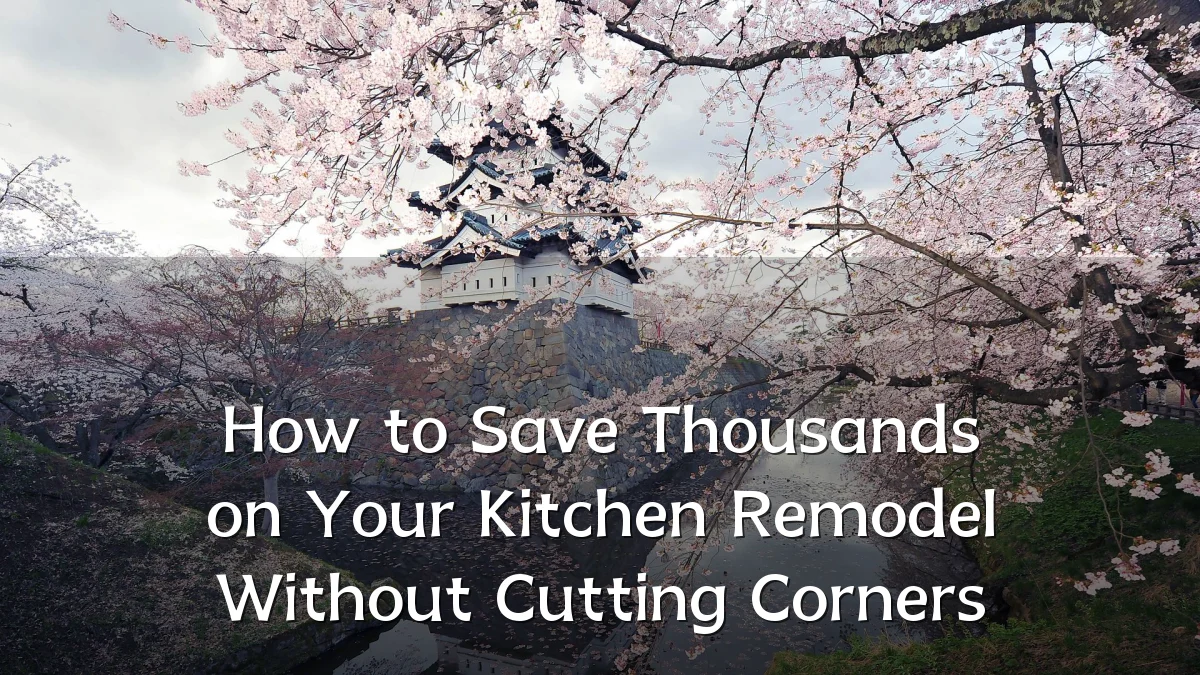 How to Save Thousands on Your Kitchen Remodel Without Cutting Corners