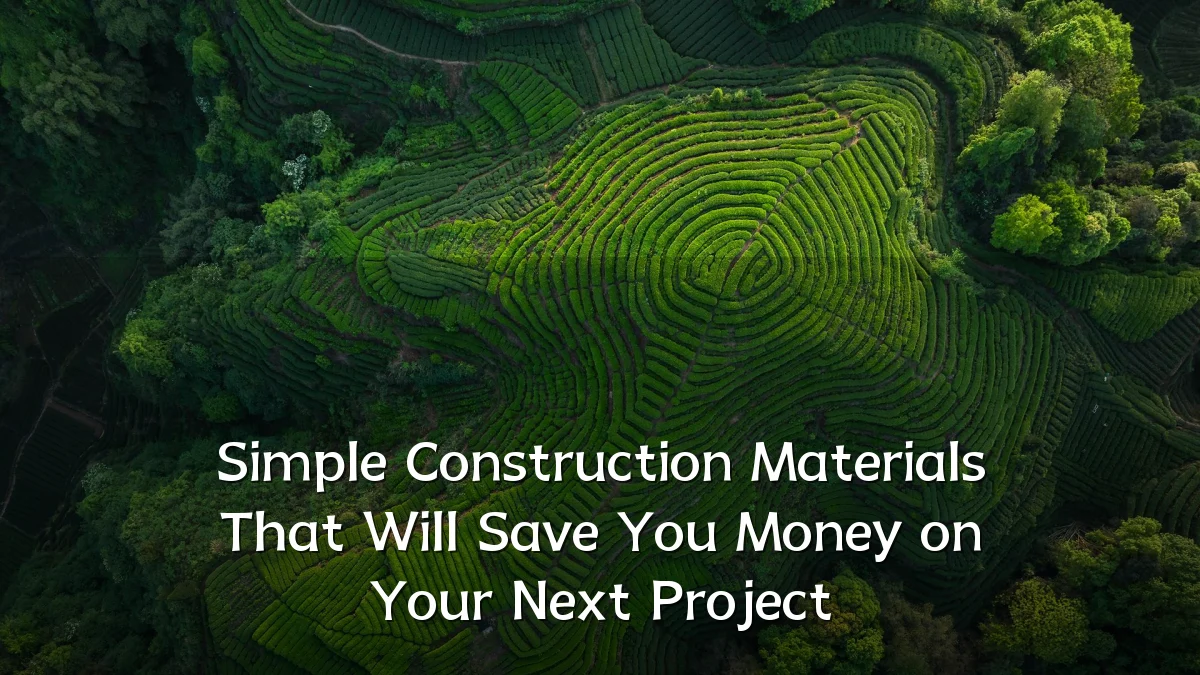 Simple Construction Materials That Will Save You Money on Your Next Project