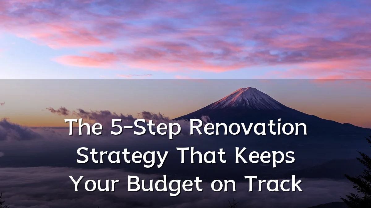 The 5-Step Renovation Strategy That Keeps Your Budget on Track