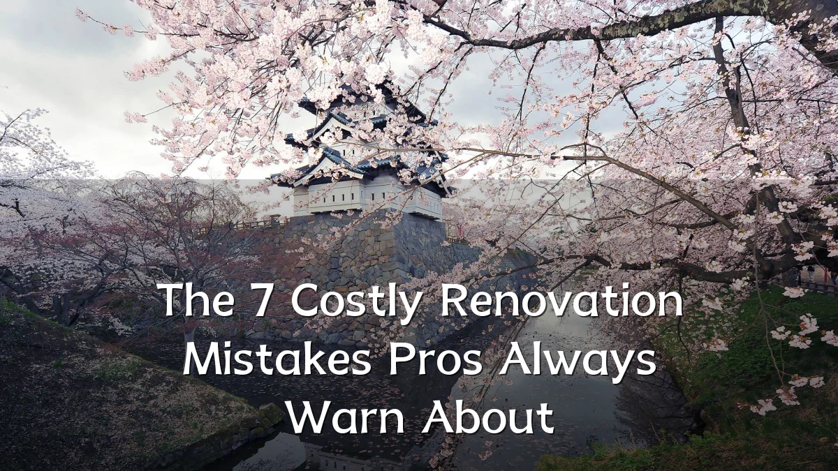 The 7 Costly Renovation Mistakes Pros Always Warn About