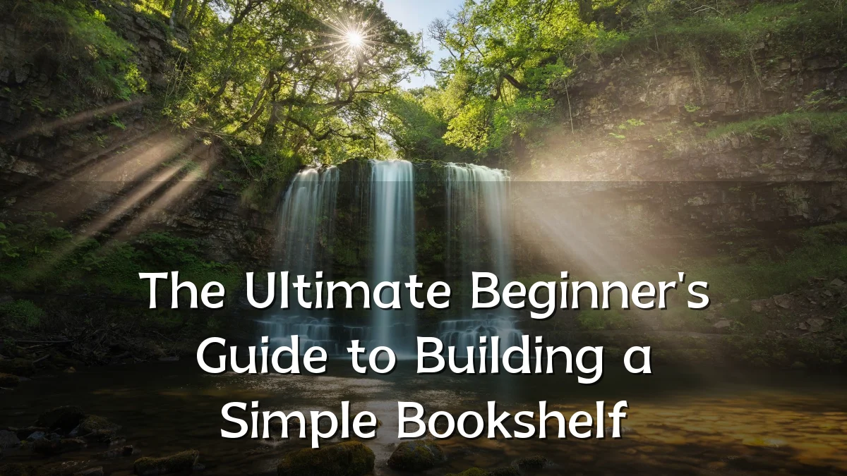 The Ultimate Beginner's Guide to Building a Simple Bookshelf