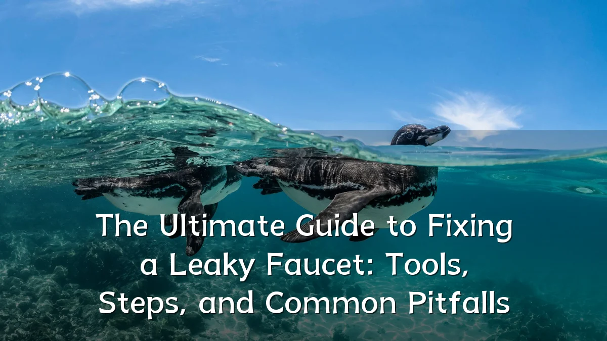The Ultimate Guide to Fixing a Leaky Faucet: Tools, Steps, and Common Pitfalls