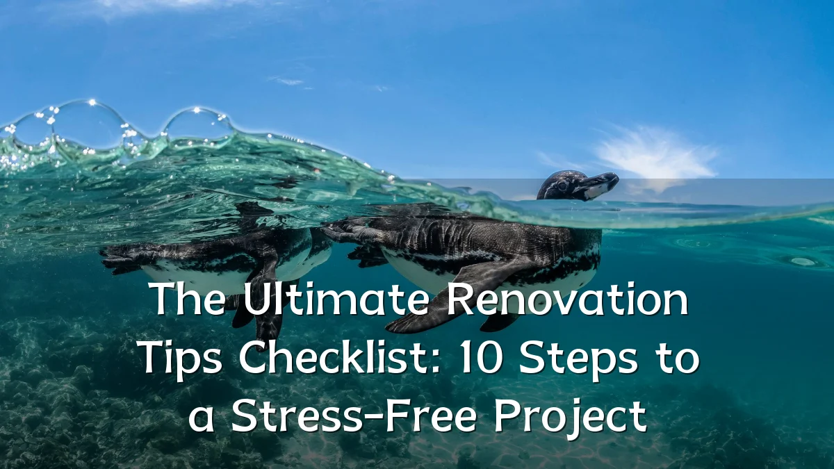 The Ultimate Renovation Tips Checklist: 10 Steps to a Stress-Free Project